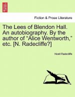 Lees of Blendon Hall. an Autobiography. by the Author of Alice Wentworth, Etc. [N. Radecliffe?] Vol. I.
