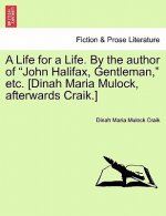 Life for a Life. by the Author of John Halifax, Gentleman, Etc. [Dinah Maria Mulock, Afterwards Craik.] Vol. I