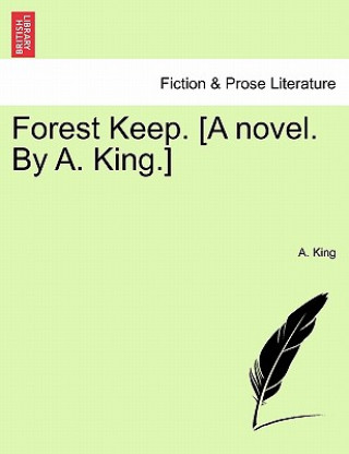 Forest Keep. [A Novel. by A. King.]