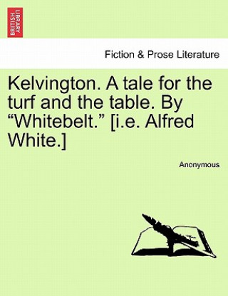 Kelvington. a Tale for the Turf and the Table. by 