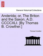 Anderida; Or, the Briton and the Saxon, A.D. CCCCXLI. [By Thomas B. Crowther.]