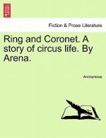 Ring and Coronet. a Story of Circus Life. by Arena.