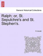 Ralph; Or, St. Sepulchre's and St. Stephen's.