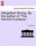 Altogether Wrong. by the Author of 