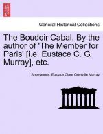Boudoir Cabal. by the Author of 'The Member for Paris' [I.E. Eustace C. G. Murray], Etc.