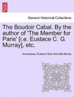 Boudoir Cabal. by the Author of 'The Member for Paris' [I.E. Eustace C. G. Murray], Etc.