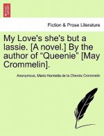 My Love's She's But a Lassie. [A Novel.] by the Author of 