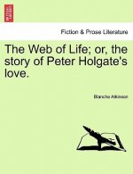 Web of Life; Or, the Story of Peter Holgate's Love.