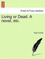 Living or Dead. a Novel, Etc.