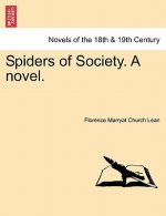 Spiders of Society. a Novel. Vol. I