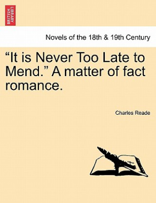 It Is Never Too Late to Mend. a Matter of Fact Romance.