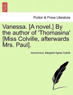 Vanessa. [A Novel.] by the Author of 'Thomasina' [Miss Colville, Afterwards Mrs. Paul].