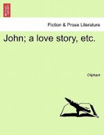 John; A Love Story, Etc.