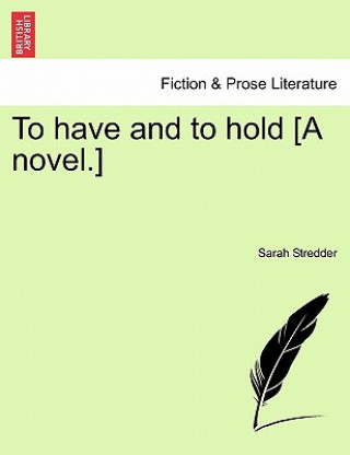 To Have and to Hold [A Novel.]