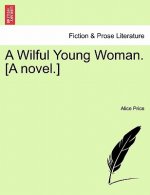 Wilful Young Woman. [A Novel.]