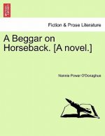 Beggar on Horseback. [A Novel.]