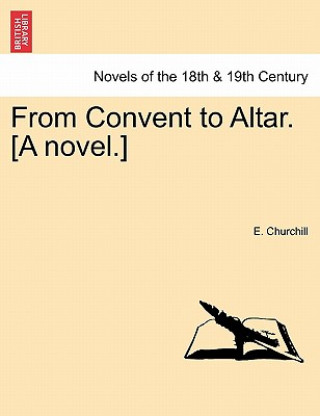 From Convent to Altar. [A Novel.]