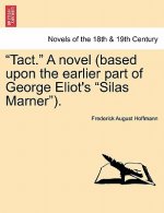 Tact. a Novel (Based Upon the Earlier Part of George Eliot's Silas Marner).