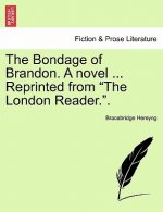 Bondage of Brandon. a Novel ... Reprinted from 
