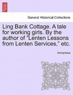 Ling Bank Cottage. a Tale for Working Girls. by the Author of 