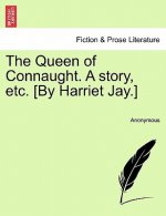 Queen of Connaught. a Story, Etc. [By Harriet Jay.]