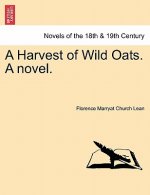 Harvest of Wild Oats. a Novel.