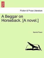 Beggar on Horseback. [A Novel.]