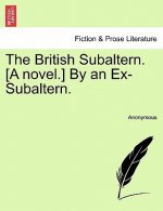 British Subaltern. [A Novel.] by an Ex-Subaltern.