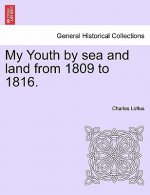 My Youth by Sea and Land from 1809 to 1816.