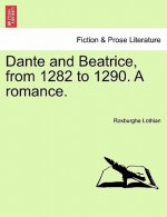 Dante and Beatrice, from 1282 to 1290. a Romance.