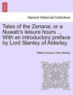 Tales of the Zenana; Or a Nuwab's Leisure Hours ... with an Introductory Preface by Lord Stanley of Alderley. Vol. I