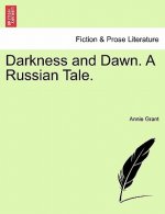 Darkness and Dawn. a Russian Tale. Vol. I