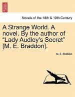 Strange World. a Novel. by the Author of Lady Audley's Secret [M. E. Braddon].
