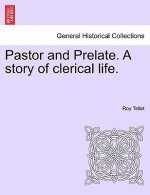 Pastor and Prelate. a Story of Clerical Life.