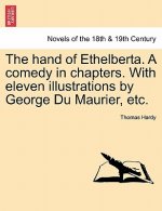 Hand of Ethelberta. a Comedy in Chapters. with Eleven Illustrations by George Du Maurier, Etc.