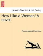 How Like a Woman! a Novel.