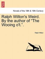 Ralph Wilton's Weird. by the Author of the Wooing O'T..