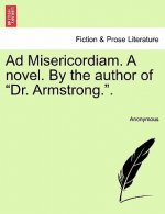 Ad Misericordiam. a Novel. by the Author of 