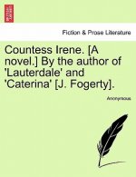Countess Irene. [A Novel.] by the Author of 'Lauterdale' and 'Caterina' [J. Fogerty].
