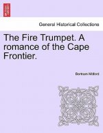 Fire Trumpet. a Romance of the Cape Frontier. Vol. I