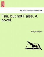 Fair, But Not False. a Novel.