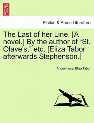 Last of Her Line. [A Novel.] by the Author of 