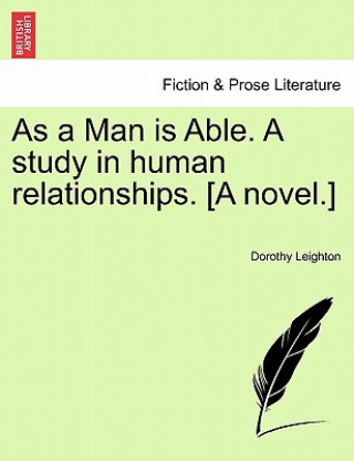 As a Man Is Able. a Study in Human Relationships. [A Novel.]