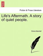 Life's Aftermath. a Story of Quiet People.