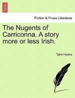 Nugents of Carriconna. a Story More or Less Irish.