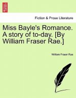 Miss Bayle's Romance. a Story of To-Day. [By William Fraser Rae.] Vol. II