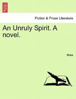Unruly Spirit. a Novel.