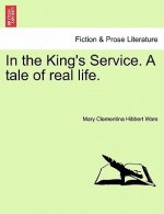In the King's Service. a Tale of Real Life.