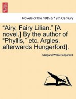 Airy, Fairy Lilian. [A Novel.] by the Author of Phyllis, Etc. Argles, Afterwards Hungerford].