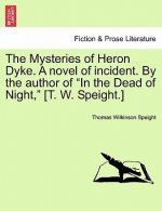 Mysteries of Heron Dyke. a Novel of Incident. by the Author of in the Dead of Night, [T. W. Speight.]